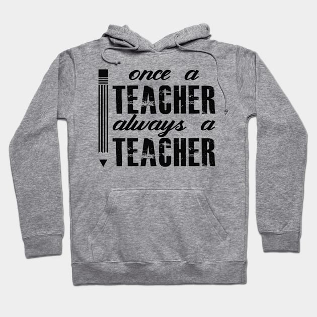 Teacher - Once a teacher always be a teacher Hoodie by KC Happy Shop